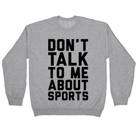 Don't Talk To Me About Sports Pullover