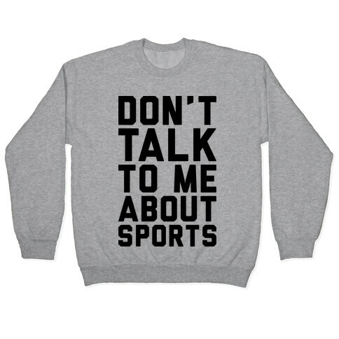 Don't Talk To Me About Sports Pullover