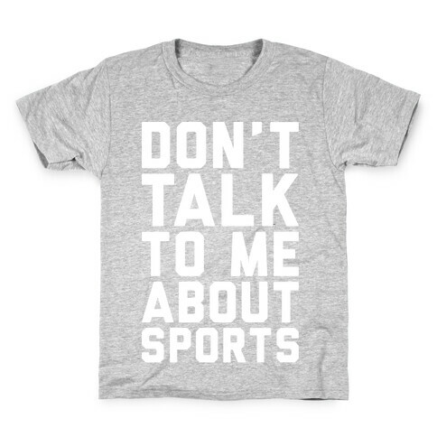 Don't Talk To Me About Sports White Print  Kids T-Shirt
