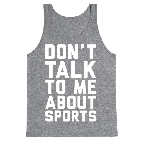 Don't Talk To Me About Sports White Print  Tank Top