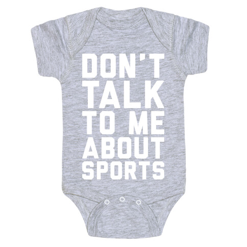 Don't Talk To Me About Sports White Print  Baby One-Piece