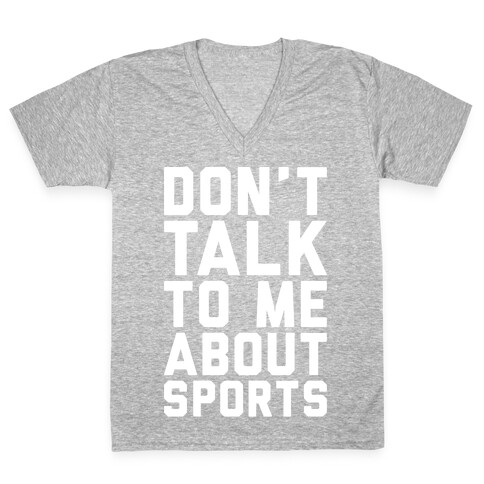 Don't Talk To Me About Sports White Print  V-Neck Tee Shirt