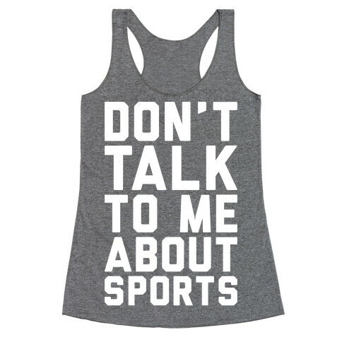 Don't Talk To Me About Sports White Print  Racerback Tank Top