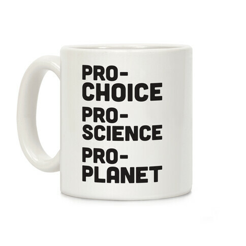 Pro-Choice Pro-Science Pro-Planet Coffee Mug