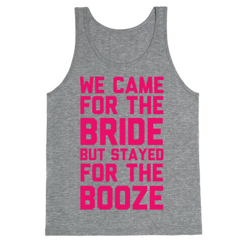 We Came For The Bride But Stayed For The Booze Tank Top
