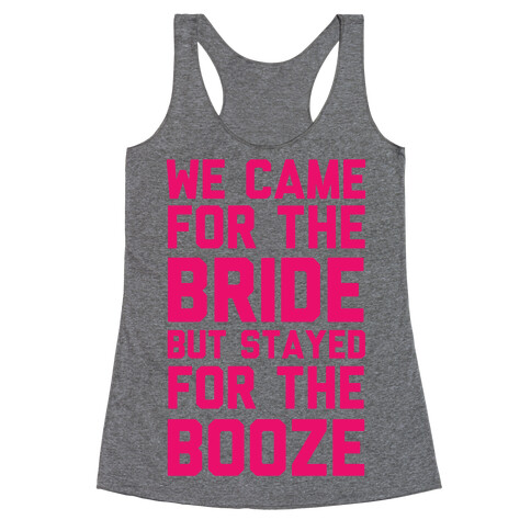 We Came For The Bride But Stayed For The Booze Racerback Tank Top