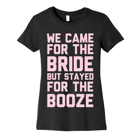 We Came For The Bride But Stayed For The Booze Womens T-Shirt