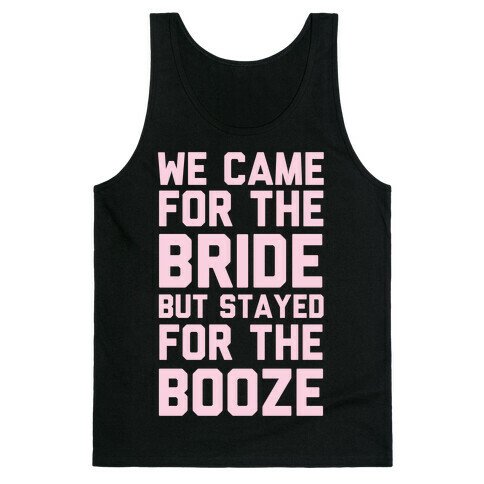 We Came For The Bride But Stayed For The Booze Tank Top