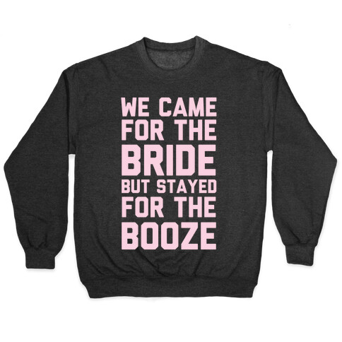 We Came For The Bride But Stayed For The Booze Pullover