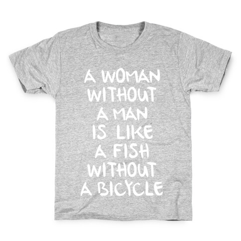 A Woman Without A Man Is Like A Fish Without A Bicycle Kids T-Shirt