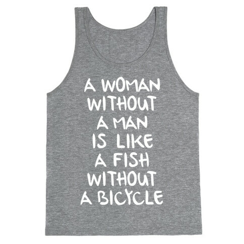 A Woman Without A Man Is Like A Fish Without A Bicycle Tank Top