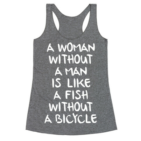 A Woman Without A Man Is Like A Fish Without A Bicycle Racerback Tank Top