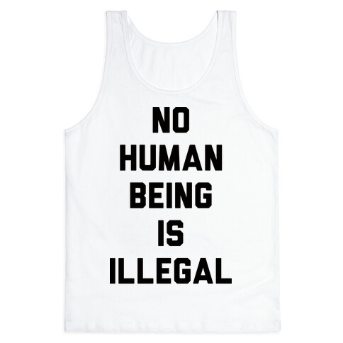 No Human Being Is Illegal Tank Top