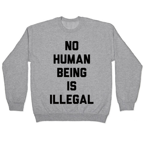 No Human Being Is Illegal Pullover