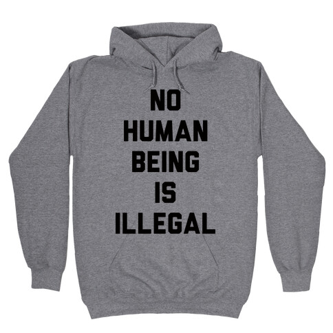 No Human Being Is Illegal Hooded Sweatshirts LookHUMAN