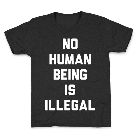 No Human Being Is Illegal Kids T-Shirt