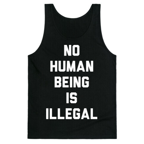 No Human Being Is Illegal Tank Top