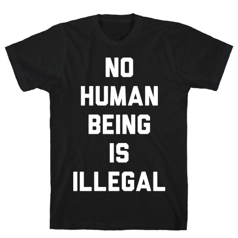 No Human Being Is Illegal T-Shirt