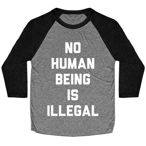 No Human Being Is Illegal Baseball Tee