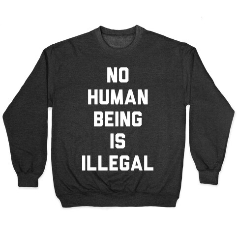 No Human Being Is Illegal Pullover