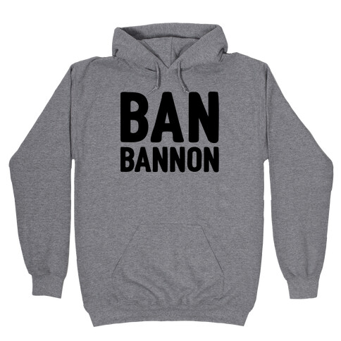 Ban Bannon Hooded Sweatshirt