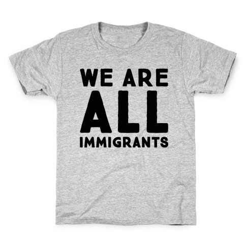 We Are All Immigrants  Kids T-Shirt