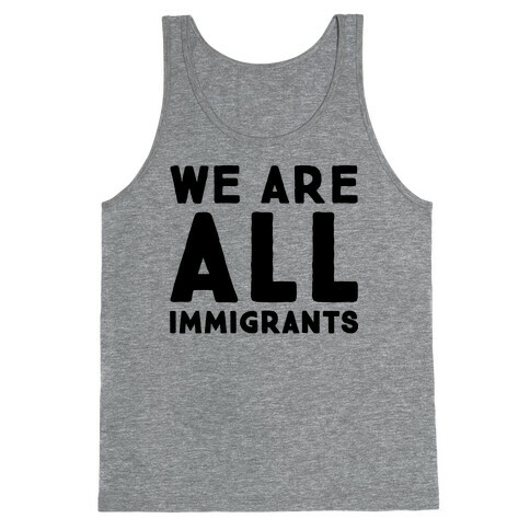 We Are All Immigrants  Tank Top