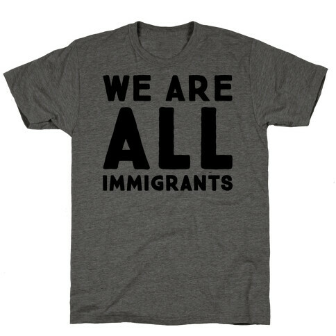 We Are All Immigrants  T-Shirt