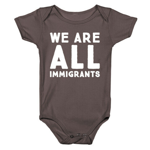 We Are All Immigrants White Print  Baby One-Piece