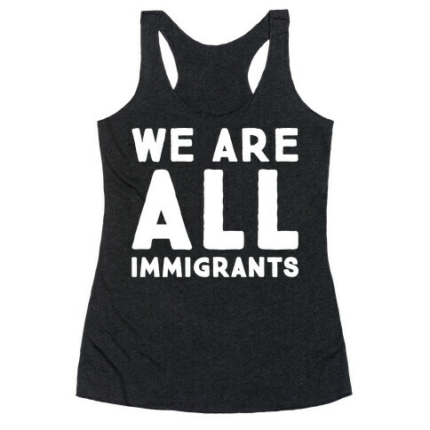 We Are All Immigrants White Print  Racerback Tank Top