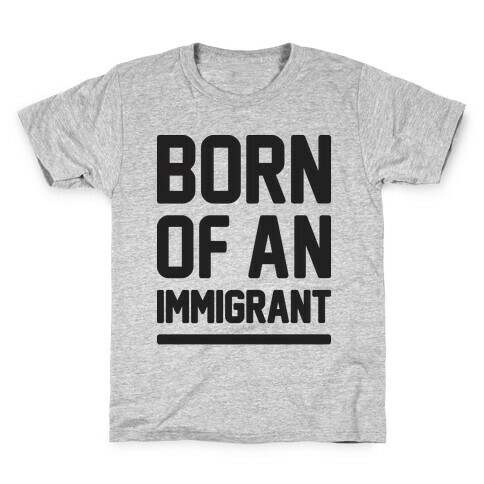Born Of An Immigrant Kids T-Shirt