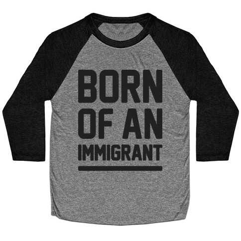 Born Of An Immigrant Baseball Tee