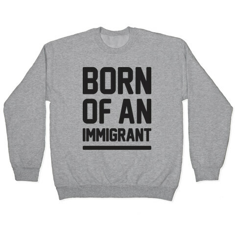 Born Of An Immigrant Pullover