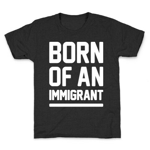 Born Of An Immigrant Kids T-Shirt