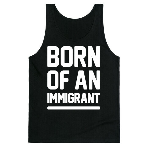 Born Of An Immigrant Tank Top