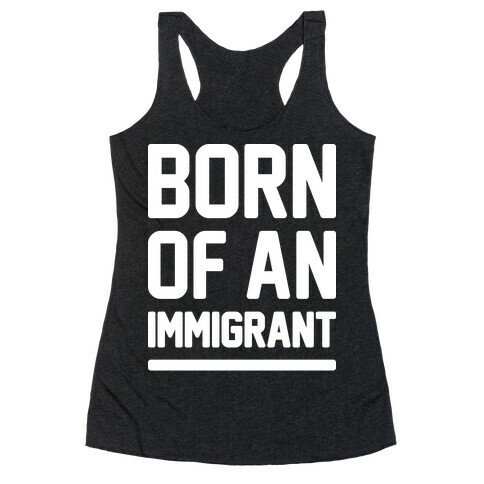 Born Of An Immigrant Racerback Tank Top