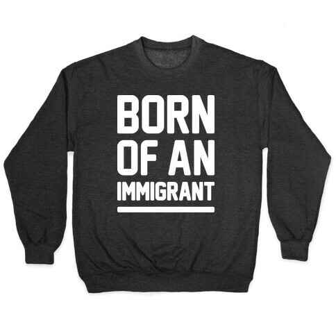 Born Of An Immigrant Pullover
