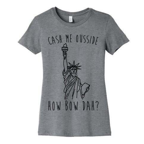 Cash Me Ousside Lady Liberty Parody Womens T-Shirt