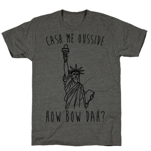 Cash Me Ousside Lady Liberty Parody T-Shirt