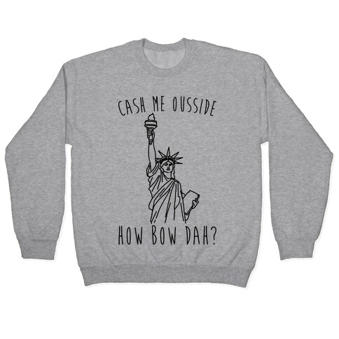Cash Me Ousside Lady Liberty Parody Pullover
