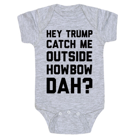 Hey Trump Catch Me Outside Howbow Dah Baby One-Piece