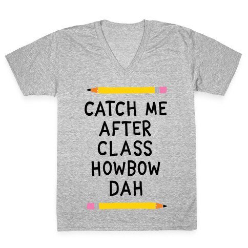 Catch Me After Class Howbow Dah V-Neck Tee Shirt