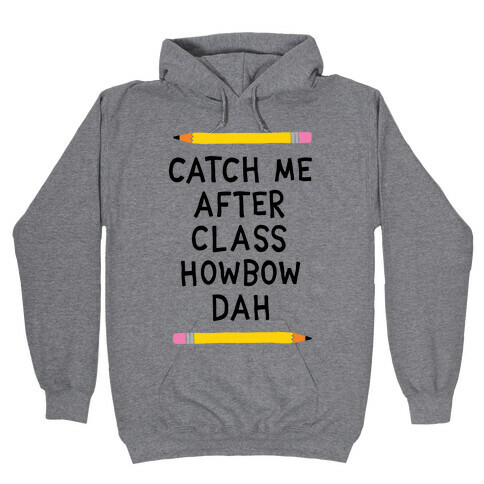 Catch Me After Class Howbow Dah Hooded Sweatshirt