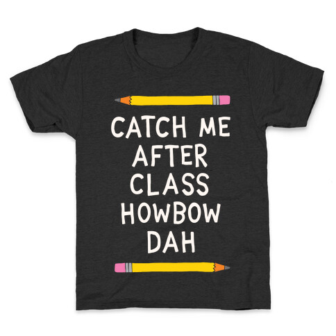 Catch Me After Class Howbow Dah Kids T-Shirt