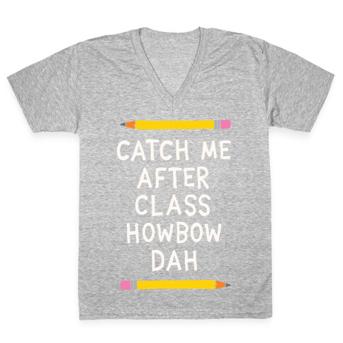 Catch Me After Class Howbow Dah V-Neck Tee Shirt