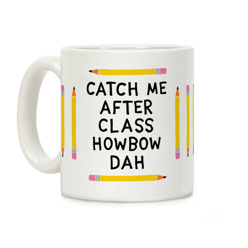 Catch Me After Class Howbow Dah Coffee Mug