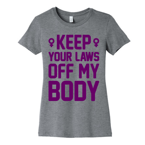 Keep Your Laws Off My Body (Female) Womens T-Shirt