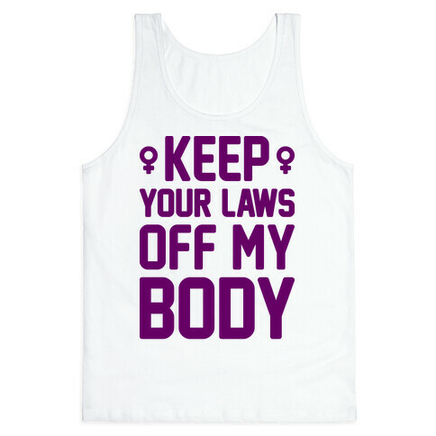 Keep Your Laws Off My Body (Female) Tank Top