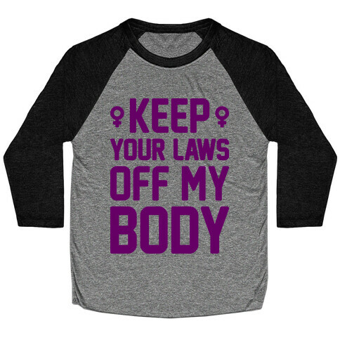 Keep Your Laws Off My Body (Female) Baseball Tee