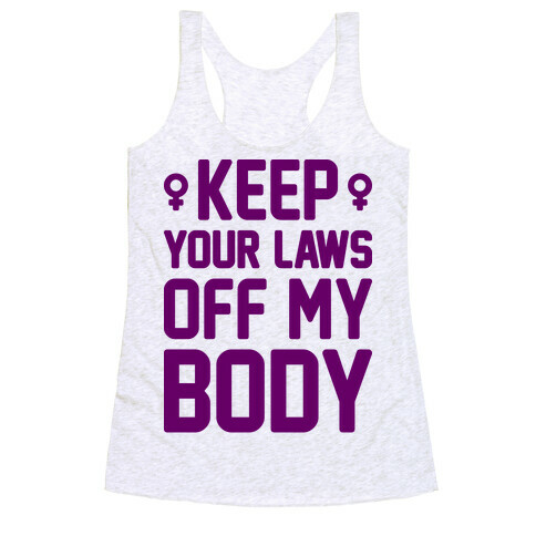 Keep Your Laws Off My Body (Female) Racerback Tank Top
